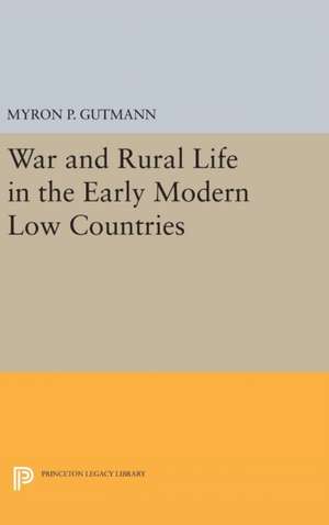 War and Rural Life in the Early Modern Low Countries de Myron P. Gutmann