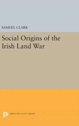 Social Origins of the Irish Land War de Samuel Clark