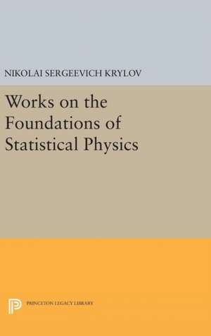 Works on the Foundations of Statistical Physics de Nikolai Sergeev Krylov