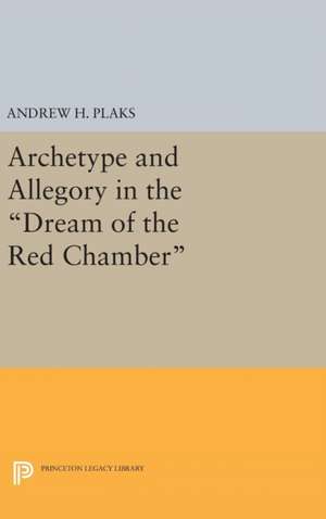 Archetype and Allegory in the Dream of the Red Chamber de Andrew H. Plaks