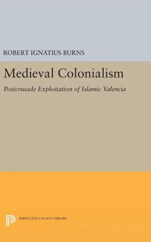 Medieval Colonialism de Robert Ignatius Burns