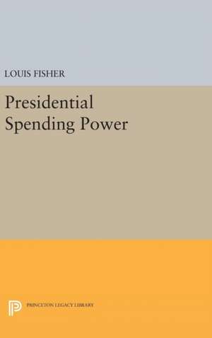 Presidential Spending Power de Louis Fisher