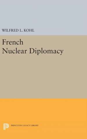 French Nuclear Diplomacy de Wilfred L. Kohl