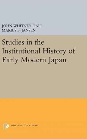 Studies in the Institutional History of Early Modern Japan de John Whitney Hall