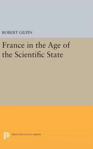 France in the Age of the Scientific State de Robert G. Gilpin