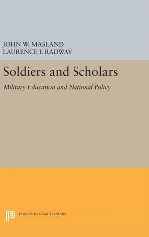 Soldiers and Scholars – Military Education and National Policy de John Wesley Masland