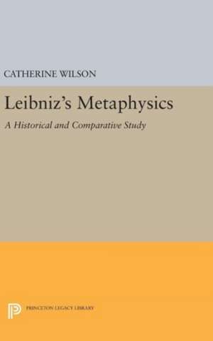 Leibniz`s Metaphysics – A Historical and Comparative Study de Catherine Wilson