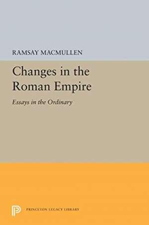 Changes in the Roman Empire – Essays in the Ordinary de Ramsay Macmullen