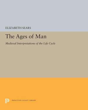 The Ages of Man – Medieval Interpretations of the Life Cycle de Elizabeth Sears