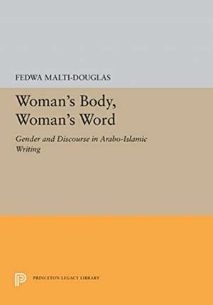 Woman`s Body, Woman`s Word – Gender and Discourse in Arabo–Islamic Writing de Fedwa Malti–douglas