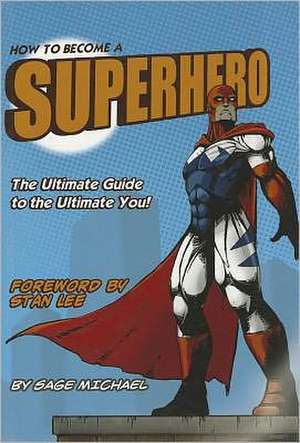 How to Become a Superhero: The Ultimate Guide to the Ultimate You! de Sage Michael