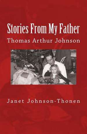 Stories from My Father de Janet Johnson-Thonen