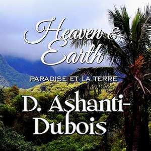 Heaven & Earth de D. Ashanti-DuBois