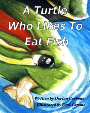 A Turtle Who Likes to Eat Fish: And Other Bedtime Stories de MR Dorian Carbrone