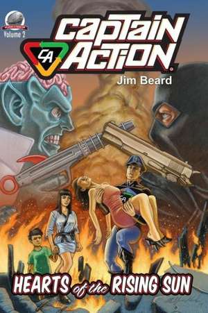 Captain Action-Hearts of the Rising Sun: The Gene Gregorits File de Jim Beard