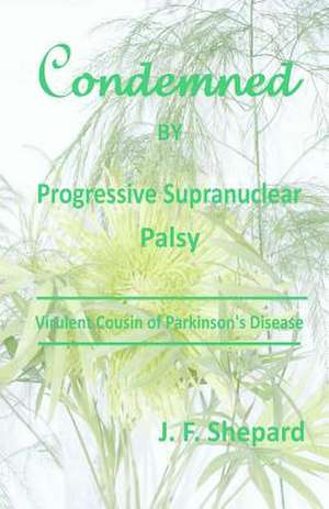 Condemned by Progressive Supranuclear Palsy de J. F. Shepard Ph. D.