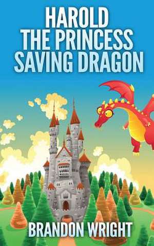 Harold the Princess Saving Dragon de Brandon Wright