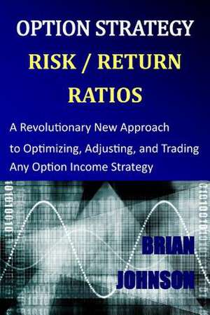 Option Strategy Risk / Return Ratios de Brian Johnson