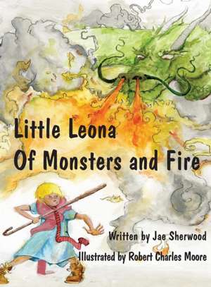 Little Leona of Monsters and Fire de Jae Sherwood