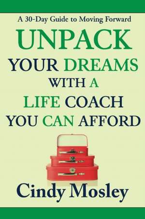 Unpack Your Dreams With a Life Coach You Can Afford de Cindy Mosley