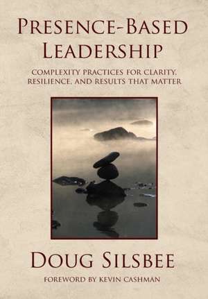 Presence-Based Leadership de Doug Silsbee