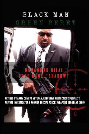 Black Man Green Beret: The Semi-Autobiography of Brother Shadow de Muhammad Bilal