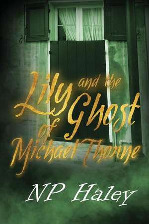 Lily and the Ghost of Michael Thorne de Nikki Pruiett-Haley