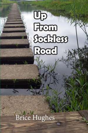 Up From Sockless Road de Brice M Hughes