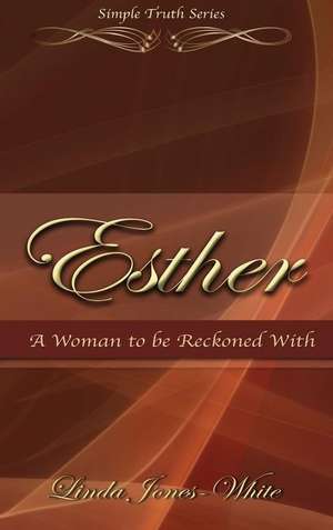 Esther A Woman to be Reckoned With de Linda Jones-White