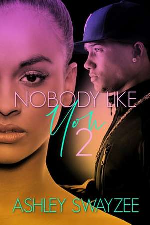 Nobody Like You 2 de Ashley Nicole Swayzee