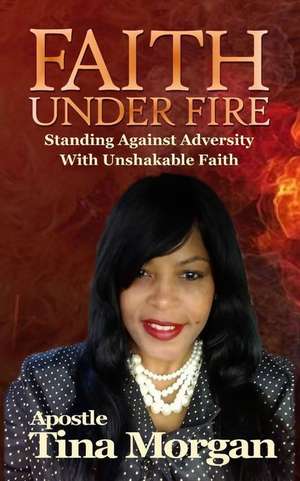 Faith Under Fire de Tina Morgan