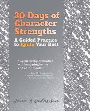 30 Days of Character Strengths: A Guided Practice to Ignite Your Best de Jane S. Anderson