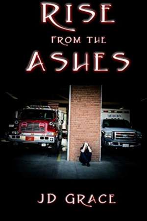 Rise From the Ashes de Jd Grace