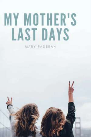 My Mother's Last Days de Mary Faderan