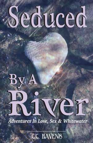 Seduced By A River de C. C. Havens