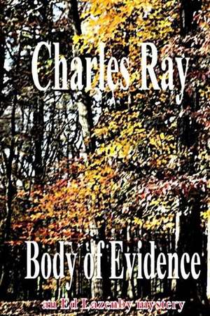 Body of Evidence: An Ed Lazenby mystery de Charles Ray