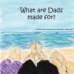 What are Dads Made For? de Jennifer Menendez