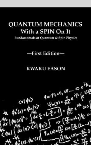 Quantum Mechanics With A Spin On It de Kwaku Eason