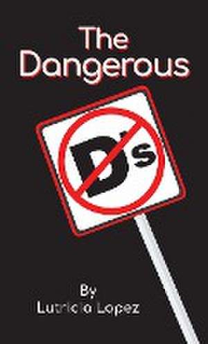 The Dangerous "D's" de Lutricia Lopez