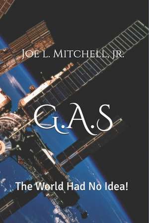 G.A.S: The World Had No Idea! de Joe Louis Mitchell