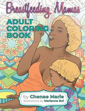 Breastfeeding Mamas: Adult Coloring Book de Chenae Marie