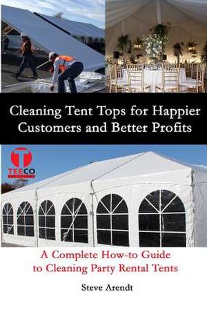 Cleaning Tent Tops for Happier Customers and Better Profits de Steve Arendt