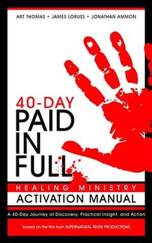 Paid in Full 40-Day Healing Ministry Activation Manual de Art Thomas