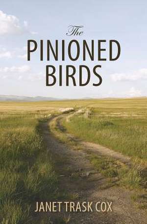 The Pinioned Birds de Janet Trask Cox