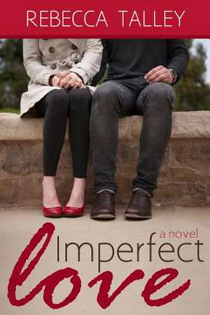 Imperfect Love de Rebecca Talley