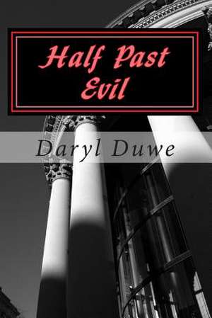 Half Past Evil de Daryl Duwe