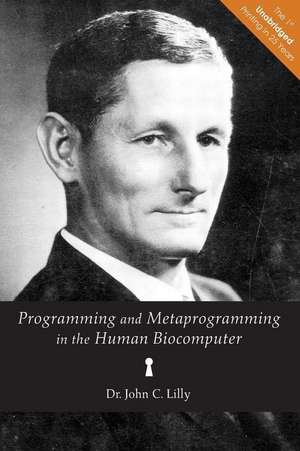 Programming and Metaprogramming in the Human Biocomputer de Dr John C. Lilly