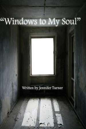 Windows to My Soul de Jennifer Turner