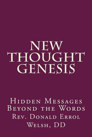 New Thought Genesis de Rev Donald Errol Welsh D. D.