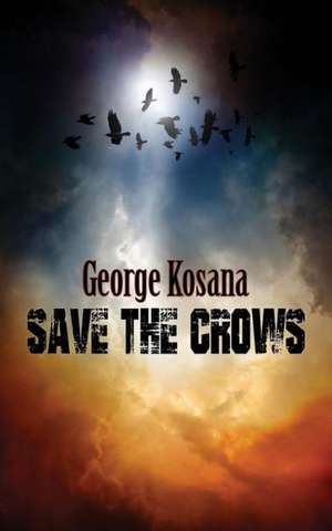 Save the Crows: And Fify-Two Other Poems (1941- 2011) de George Kosana